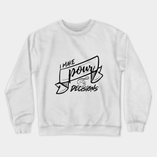 I make pour decisions Crewneck Sweatshirt